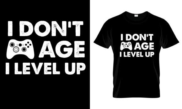 I Don t Age I Level Up T-Shirt Graphics & Print Templates