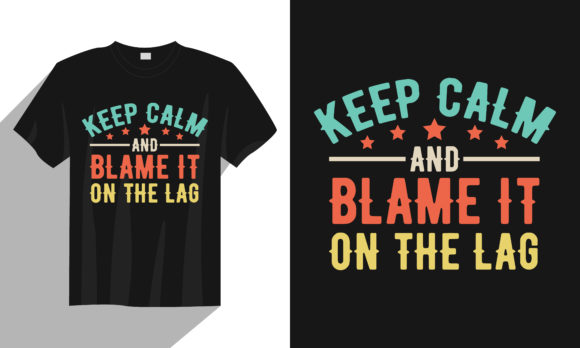 Keep Calm Blame It on the Lag: Graphics & Print Templates
